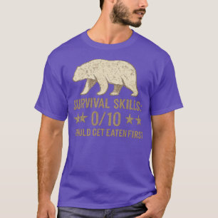 SURVIVAL SKILLS 0-10 – WOULD GET EATEN FIRST T-Shirt