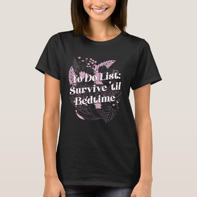 Survive til Bedtime Mom Motivational Quote Mother T-Shirt (Front)