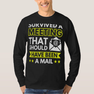 Survived A Meeting That Should Have Been An Email T-Shirt