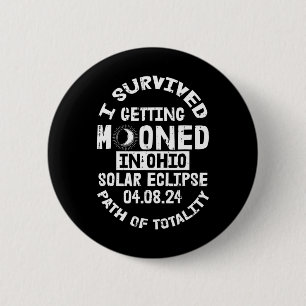 Survived Getting Mooned In Ohio Solar Eclipse Apri 6 Cm Round Badge