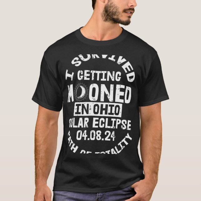Survived Getting Mooned In Ohio Solar Eclipse Apri T-Shirt (Front)