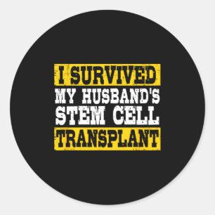 Survived Husband's Stem Cell Transplant Classic Round Sticker