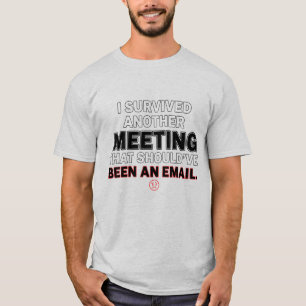 Survived Meeting Should've Been Email T-Shirt