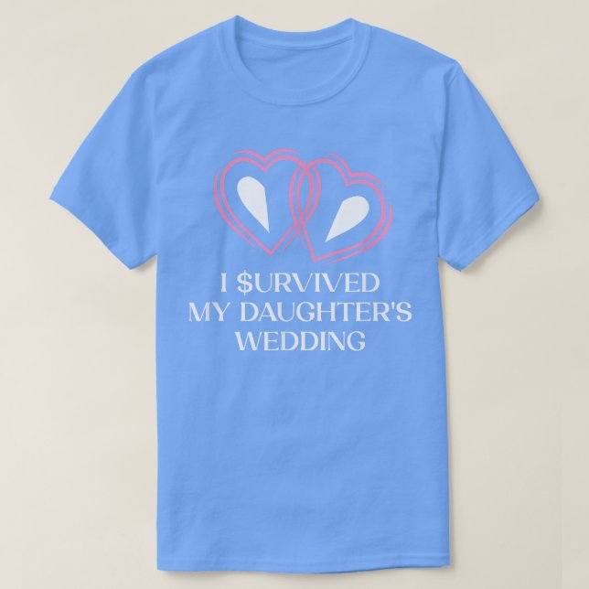 Survived My Daughters Wedding Father Of The Bride2 T-Shirt (Design Front)