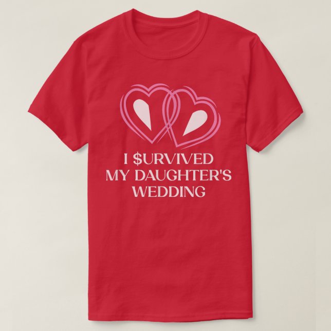 Survived My Daughters Wedding Father of the Bride  T-Shirt (Design Front)