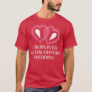 Survived My Daughters Wedding Father of the Bride  T-Shirt