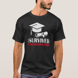 Survived My Husbands PhD Doctorate In Philosophy T-Shirt