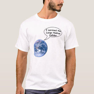 survived the Large Hadron Collider T-Shirt