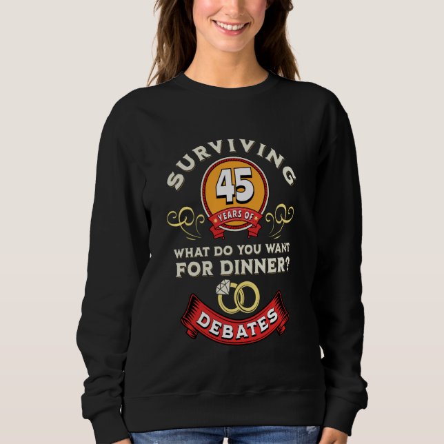 Surviving 45 Years Of Debates Funny 45th Wedding A Sweatshirt (Front)