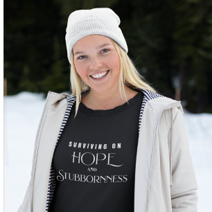 Surviving on Hope and Stubbornness Sweatshirt