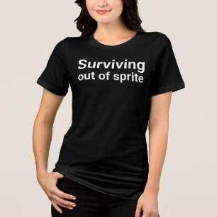 "surviving out of sprite" in plain white letters Tri-Blend shirt