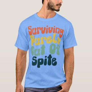 Surviving Purely Out Of Spite 3 T-Shirt