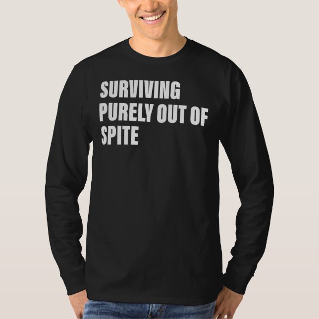 Surviving Purely Out Of Spite Apparel Quote T-Shirt (Front)