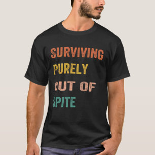 Surviving Purely Out Of Spite Appeal For Life Vint T-Shirt