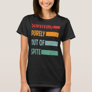 Surviving Purely Out Of Spite Retro Life Jokes T-Shirt