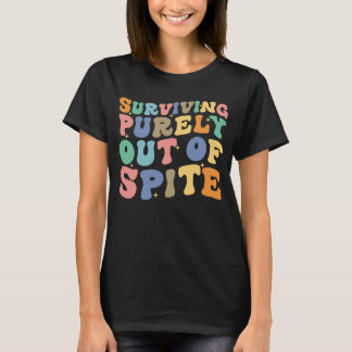 Surviving Purely Out Of Spite Saying Retro Groovy T-Shirt