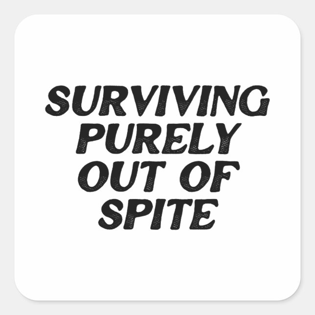 Surviving Purely Out Of Spite Square Sticker (Front)