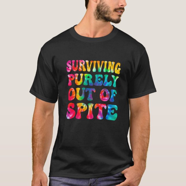 Surviving Purely Out Of Spite  Tie Dye Men Women T-Shirt (Front)