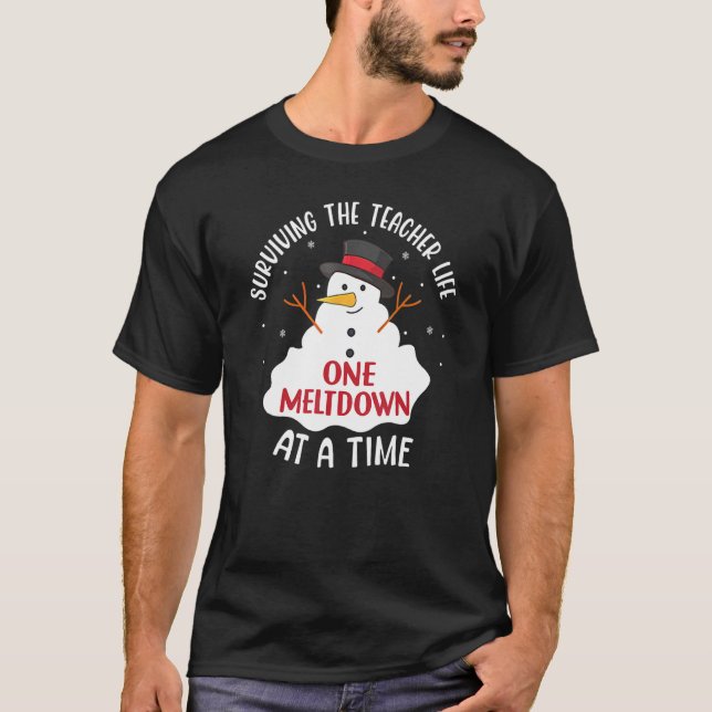 Surviving The Teacher Life One Meltdown At A Time  T-Shirt (Front)