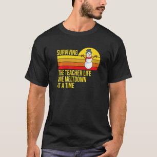 Surviving The Teacher Life One Meltdown At a Time  T-Shirt