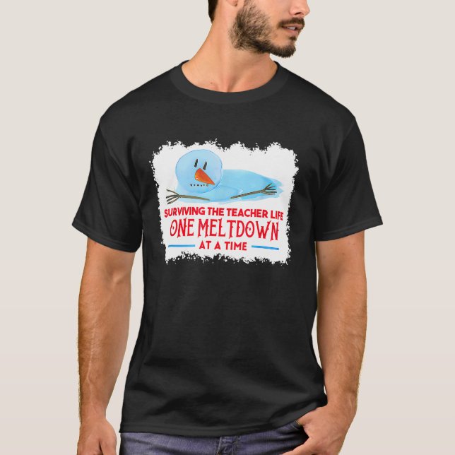 surviving the teacher life one meltdown at a time  T-Shirt (Front)