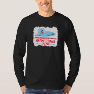 surviving the teacher life one meltdown at a time  T-Shirt