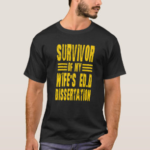 Survivor Of My Wife's Ed D Dissertation Doctor Of T-Shirt