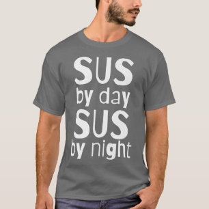 Sus By Day Sus By NightFunny Always SUS Meme Actin T-Shirt