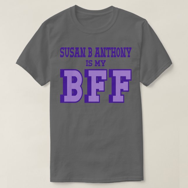 Susan B Anthony is my BFF Womens Suffrage T-Shirt (Design Front)