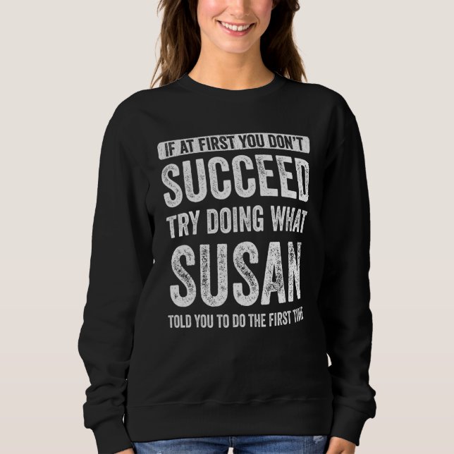 Susan If At First You Don't Succeed Try Doing What Sweatshirt (Front)