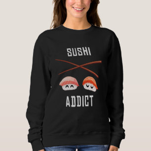 Sushi Addict I Japan Maki Cook Food Japanese Sushi Sweatshirt
