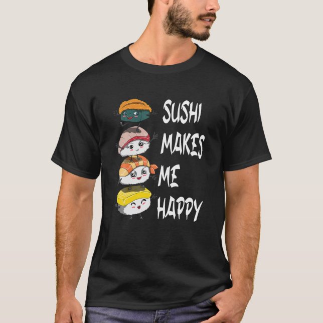 Sushi Fan Fish Eater Funny Saying Sushi Makes Me H T-Shirt (Front)