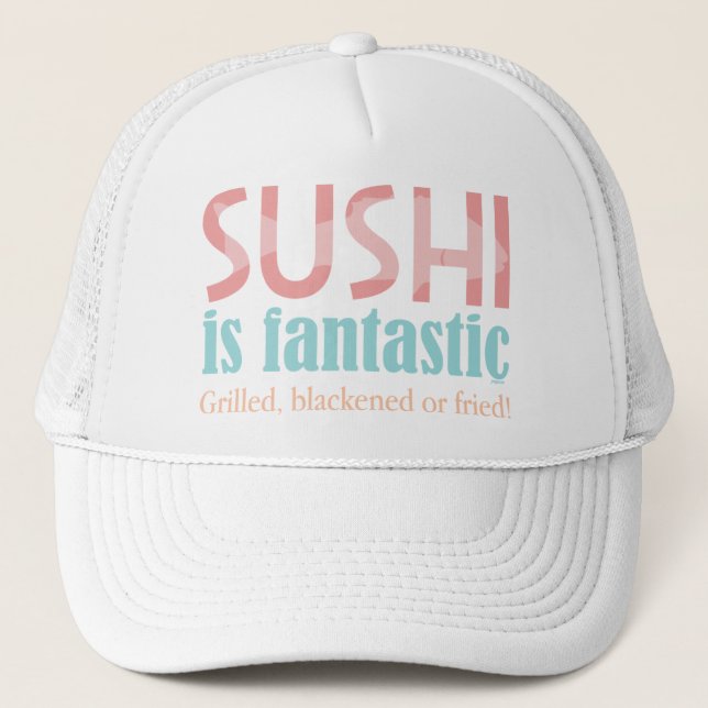 Sushi is fantastic! trucker hat (Front)