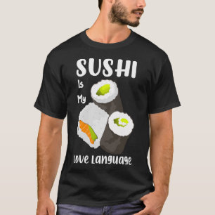 Sushi Is My Love Language Design T-Shirt