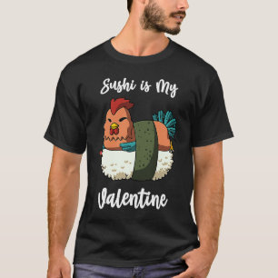 Sushi is My Valentine Chicken Funny Valentine's Da T-Shirt