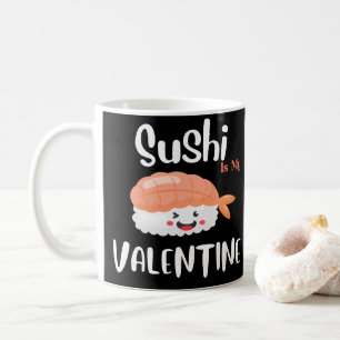 Sushi Is My Valentine Coffee Mug