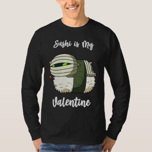 Sushi is My Valentine Mummy Funny Valentine's Day T-Shirt