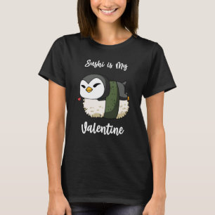 Sushi is My Valentine Penguin Valentine's Day T-Shirt