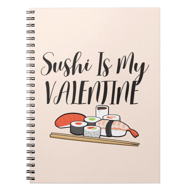 Sushi Is My Valentine , Sushi Notebook (Front)