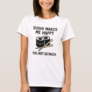 Sushi Makes Me Happy T-Shirt