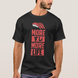 Sushi More Sushi More Life Japanese Kanji Japan Fo T-Shirt
