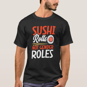 Sushi Rolls Not Gender Roles Sushi Japan Japanese T-Shirt