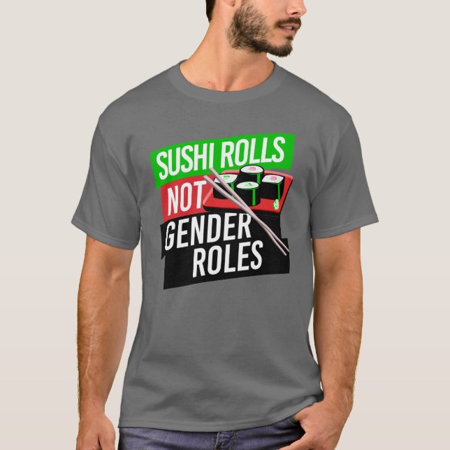 Sushi Rolls not Gender Roles T-Shirt (Front)