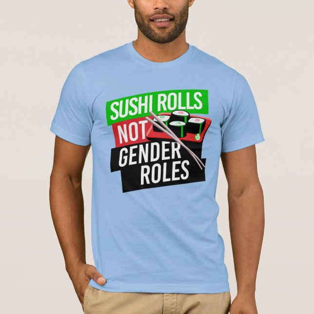 Sushi Rolls not Gender Roles T-Shirt (Front)