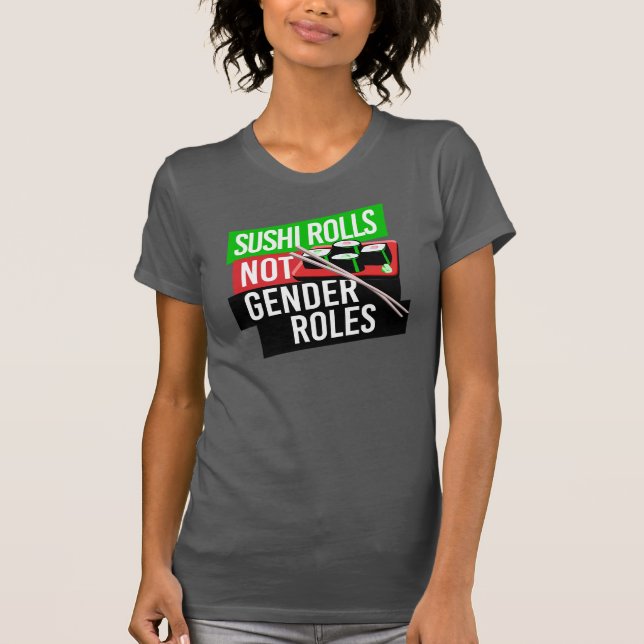 Sushi Rolls not Gender Roles T-Shirt (Front)