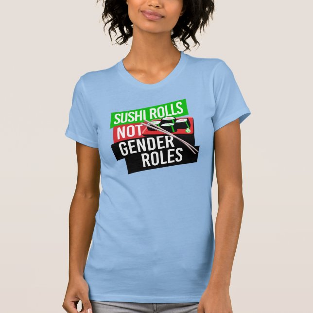 Sushi Rolls not Gender Roles T-Shirt (Front)