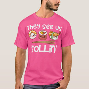 Sushi Rolls They See Us Rollin' Funny Rap Kawaii S T-Shirt