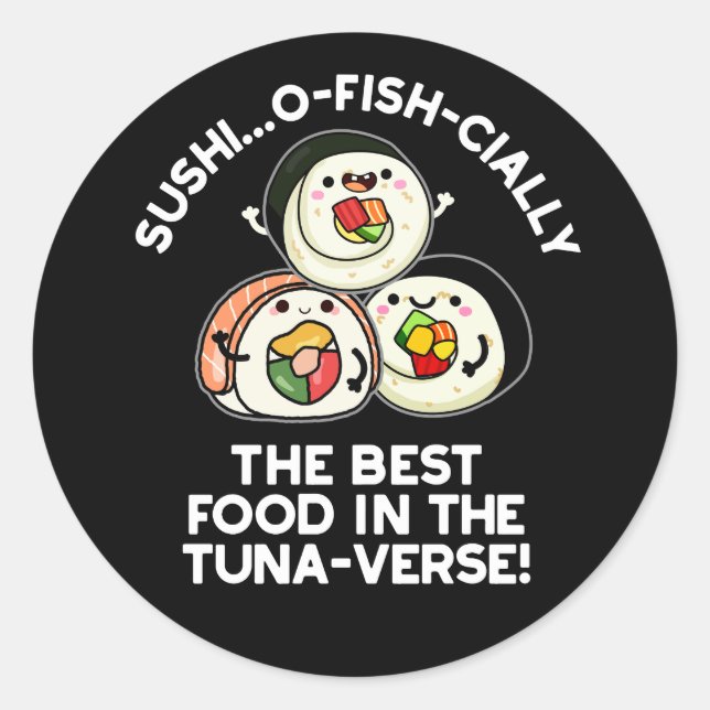 Sushi The Best Food In The Tuna-verse Funny Pun  Classic Round Sticker (Front)