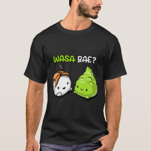 Sushi Wasabi Wasa Bae Cute Japanese Food Women Men T-Shirt
