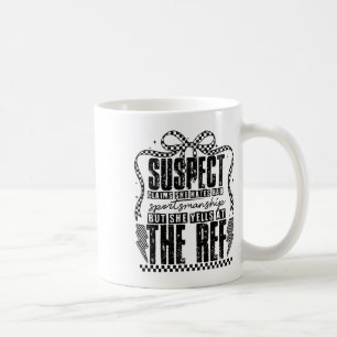 Suspect Claims, But She Yells At The Ref Coffee Mug